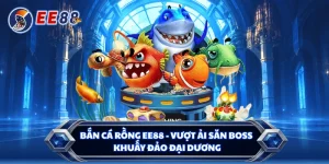 Bắn Cá Rồng EE88 - Vượt Ải Săn Boss, Khuấy Đảo Đại Dương
