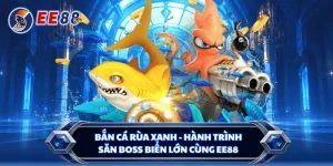 Bắn Cá Rùa Xanh - Hành Trình Săn Boss Biển Lớn Cùng EE88