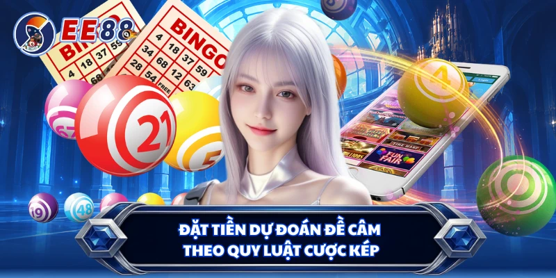 Đặt tiền dự đoán đề câm theo quy luật cược kép