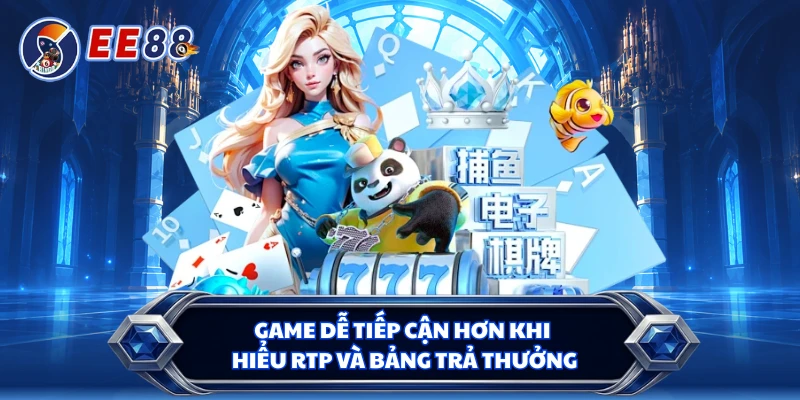 Game dễ tiếp cận hơn khi hiểu RTP và bảng trả thưởng