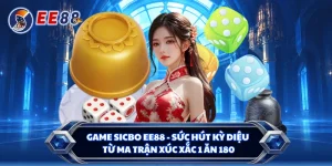 Game Sicbo EE88 - Sức Hút Kỳ Diệu Từ Ma Trận Xúc Xắc 1 Ăn 180