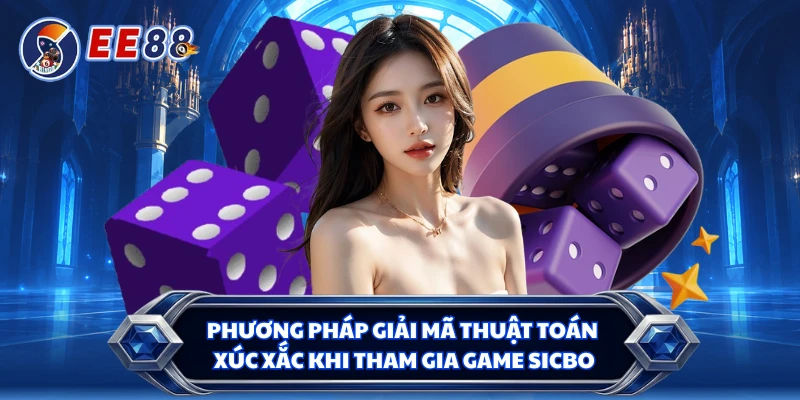 Phương pháp giải mã thuật toán xúc xắc khi tham gia game sicbo