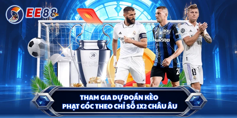 Tham gia dự đoán kèo phạt góc theo chỉ số 1x2 Châu Âu