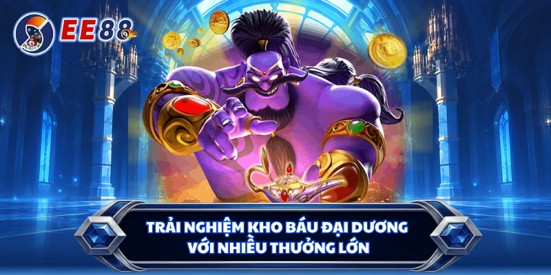 Trải nghiệm kho báu đại dương với nhiều thưởng lớn